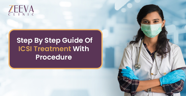 Step By Step Guide Of ICSI Treatment With Procedure