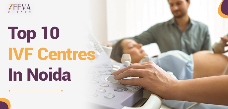 10 Best IVF Centers in Noida with High Success Rates in 2026 [UPDATED]