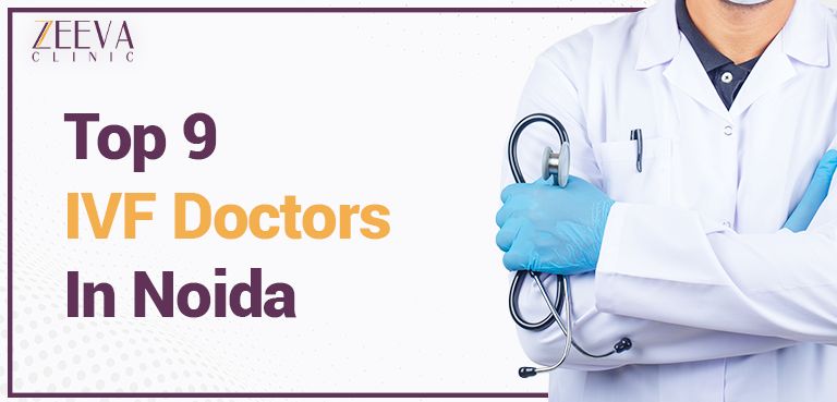 Top 9 IVF Doctors In Noida With High Success Rates