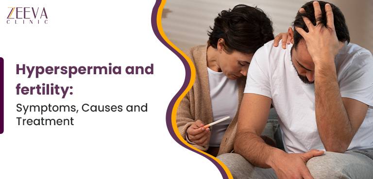 Hyperspermia and fertility: Symptoms, Causes and Treatment