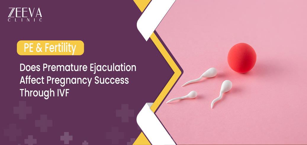 PE & Fertility – Does Premature Ejaculation Affect Pregnancy Success Through IVF
