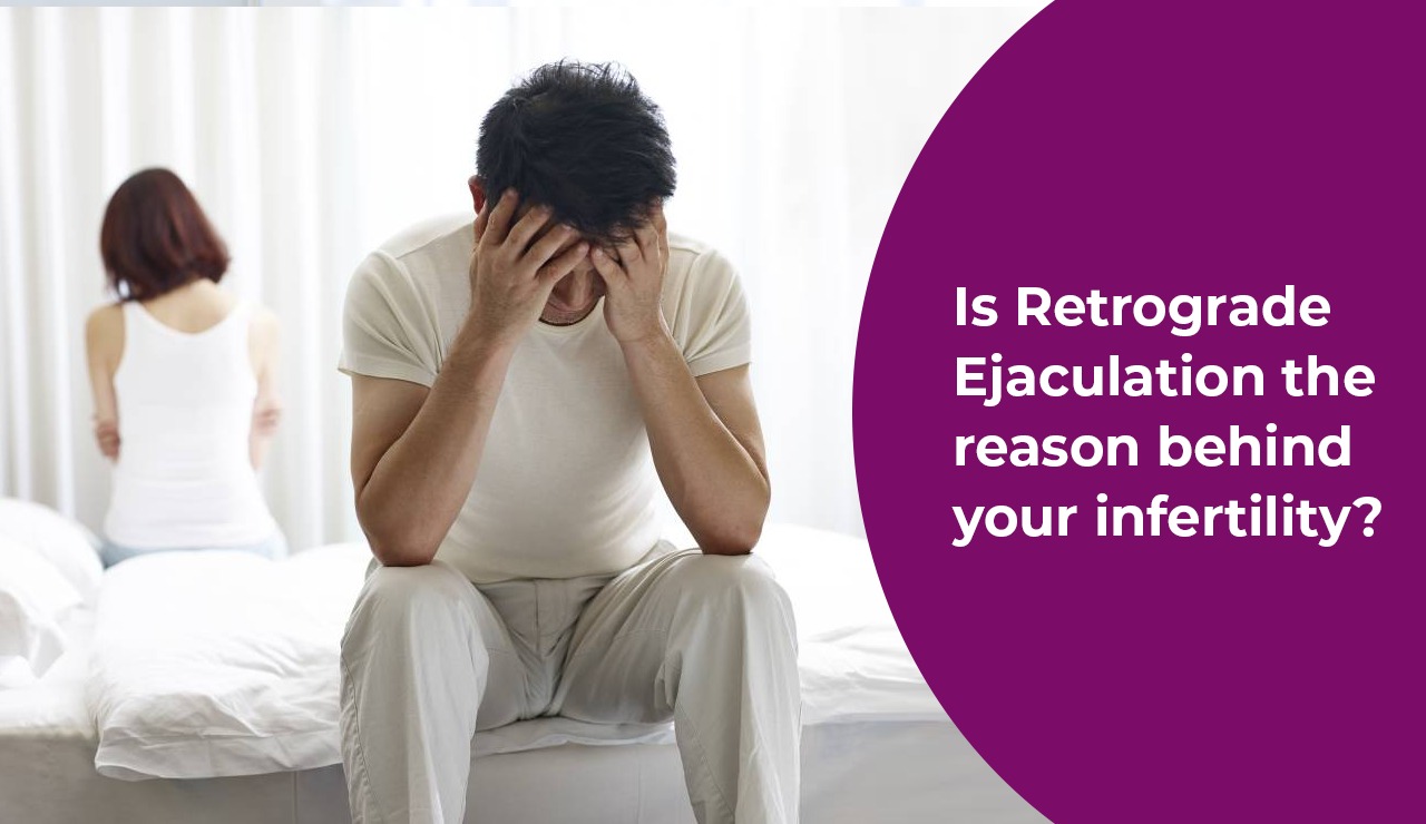 Is Retrograde Ejaculation the Reason Behind Your Infertility? Here’s What All Men Need to Know