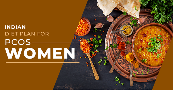 What’s an Indian vegetarian diet plan for PCOS women?