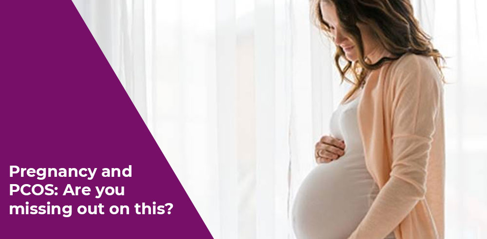 Pregnancy and PCOS: Are you missing out on this?