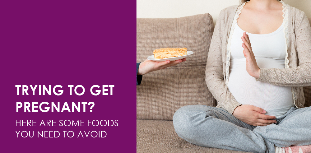 Trying to get pregnant? Here are some foods you need to avoid