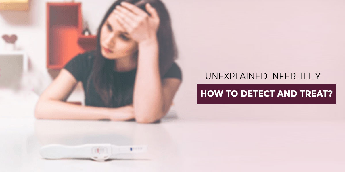 Unexplained Infertility: How to Detect and Treat?